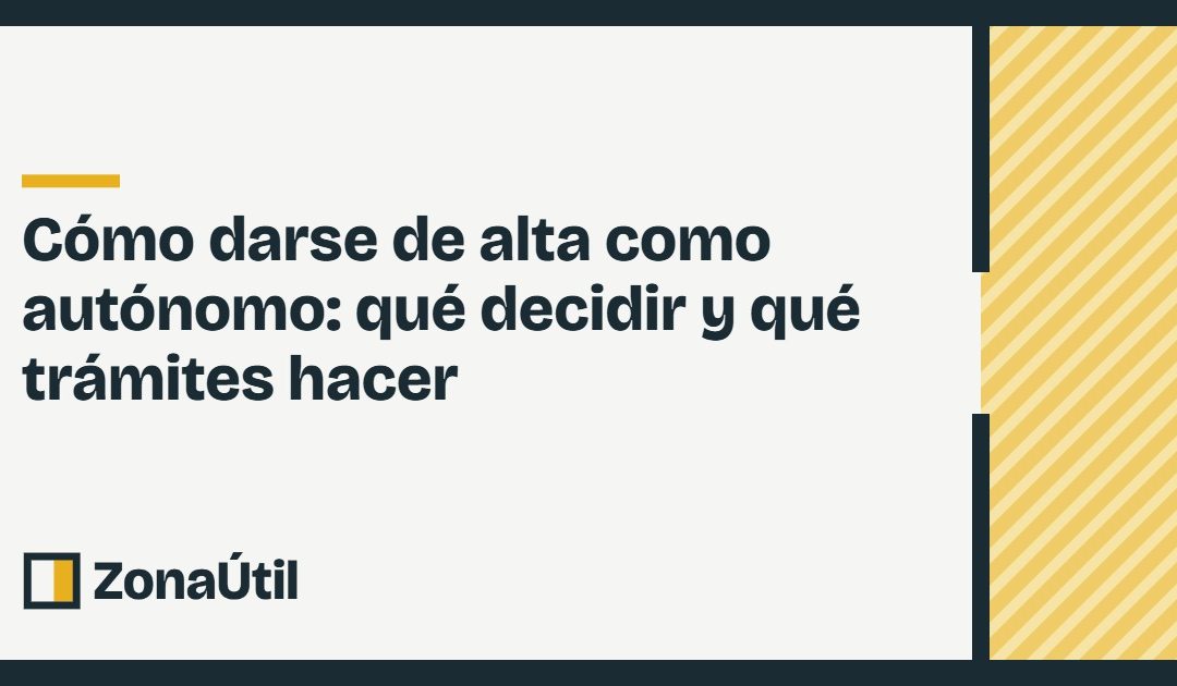 Cómo darse de alta como autónomo: qué decidir y qué trámites hacer