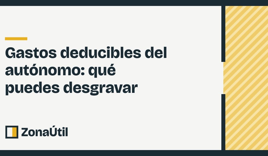 Gastos deducibles del autónomo: qué puedes desgravar